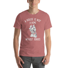 Load image into Gallery viewer, A house is not a home without yorkies Unisex T-Shirt
