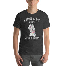 Load image into Gallery viewer, A house is not a home without yorkies Unisex T-Shirt
